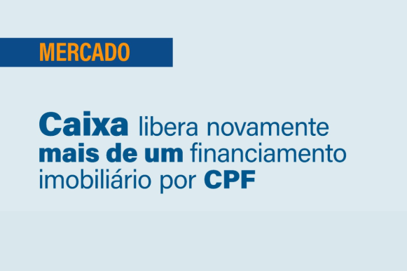 Caixa libera novamente mais de um financiamento imobiliário por CPF